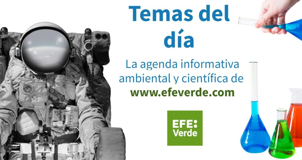 Hoy será noticia ambiental... (#temasdeldía de la de la dirección de Medio Ambiente y Ciencia / EFEverde de la Agencia EFE)